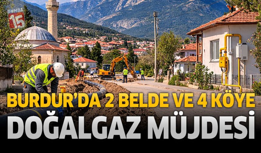 Burdur’da 2 Belde ve 4 Köye Doğalgaz Müjdesi