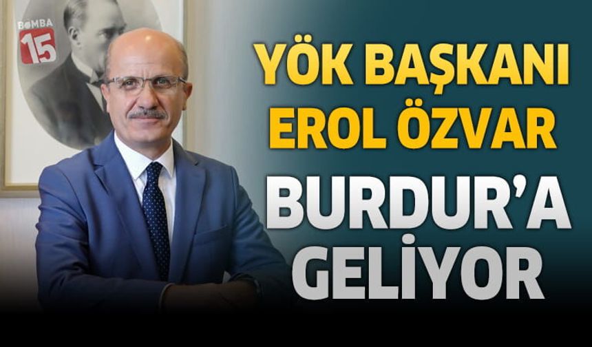 YÖK Başkanı Erol Özvar Burdur’a Geliyor