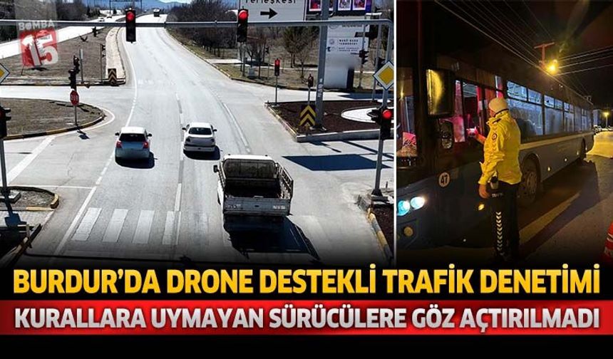 Burdur'da Drone Destekli Trafik Denetimleri: Kurallara Uymayan Sürücülere Göz Açtırılmadı