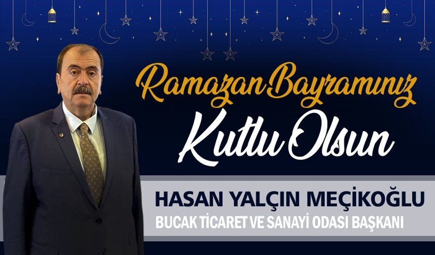 Bucak Ticaret ve Sanayi Odası Başkanı Hasan Yalçın Meçikoğlu'dan Ramazan Bayramı Mesajı
