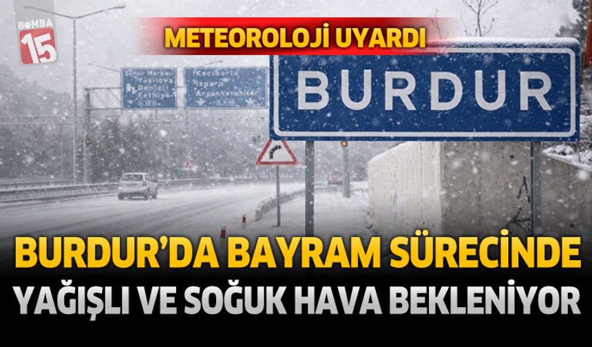 Burdur’da Bayram Süresince Yağışlı ve Soğuk Hava Bekleniyor