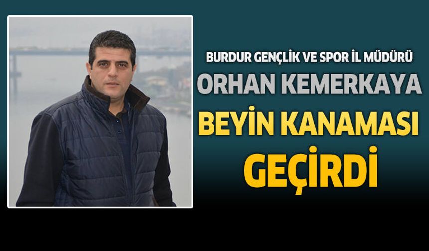 Burdur Gençlik Ve Spor İl Müdürü Orhan Kemerkaya Beyin Kanaması Geçirdi