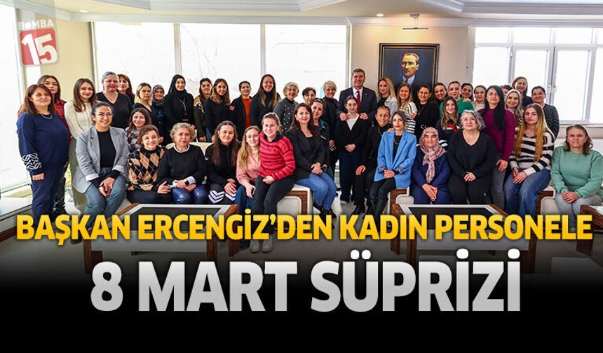 Başkan Ercengiz'den Kadın Personele 8 Mart Süprizi