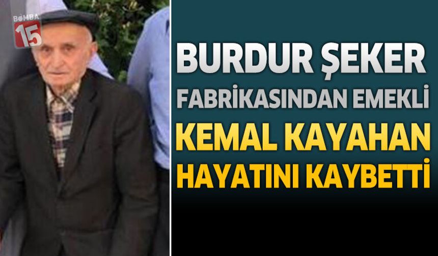 Burdur’da Şeker Fabrikasından Emekli Kemal Kayahan Hayatını Kaybetti
