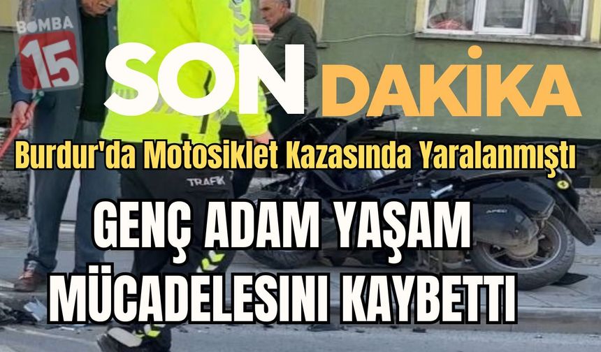 Burdur'da Motosiklet Kazasında Yaralanan Genç Hayatını Kaybetti
