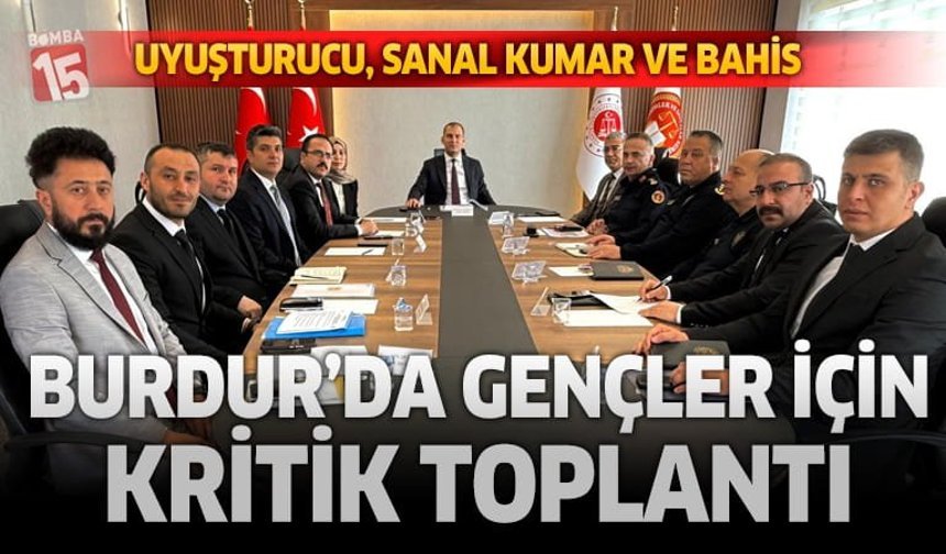 Burdur’da Uyuşturucu Yasa Dışı Bahisle  ve Sanal Kumarla Mücadele Toplantısı