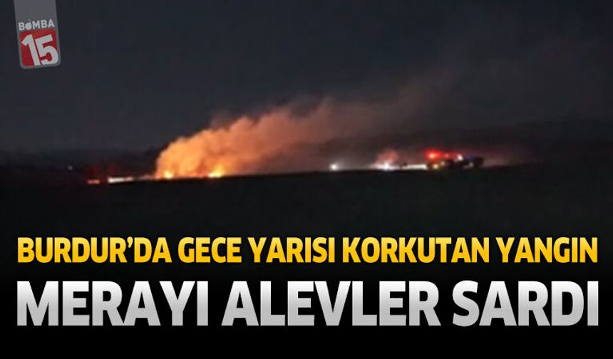 Burdur'da Gece Yarısı Korkutan Yangın Merayı Alevler Sardı