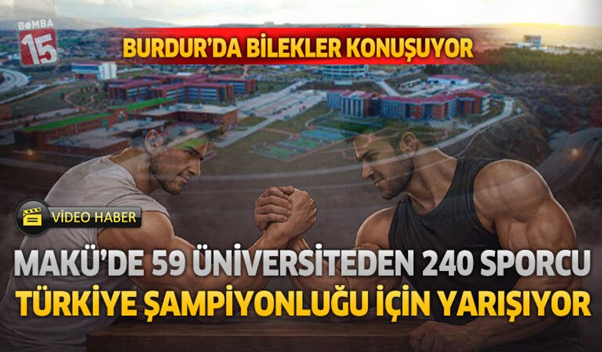 Burdur'da Bilekler Konuşuyor: MAKÜ'de 59 Üniversiteden 240 Sporcu Türkiye Şampiyonluğu İçin Yarışıyor