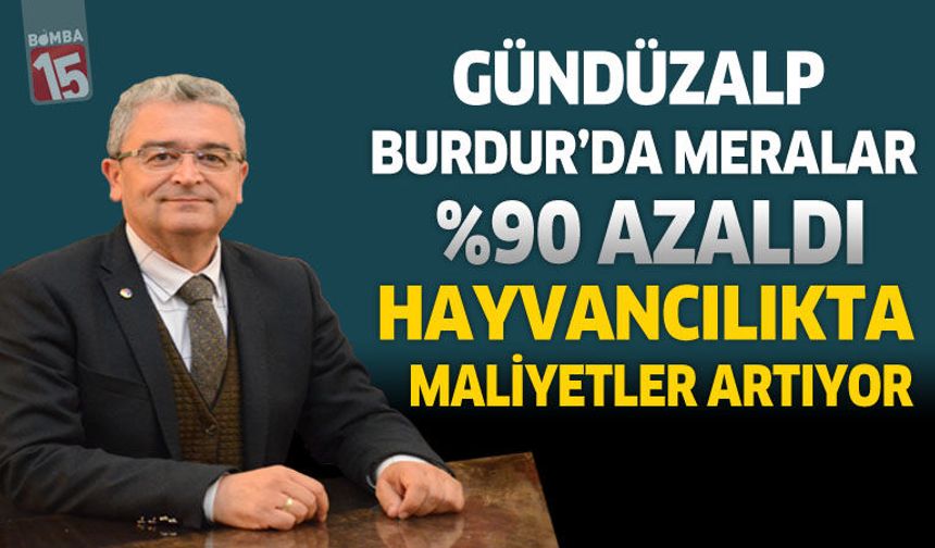 Gündüzalp: Burdur’da Meralar %90 Azaldı, Hayvancılıkta Maliyetler Artıyor