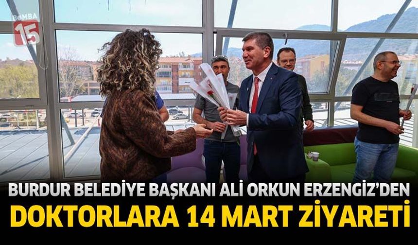 Burdur Belediye Başkanı Ali Orkun Ercengiz’den Doktorlara 14 Mart Ziyareti