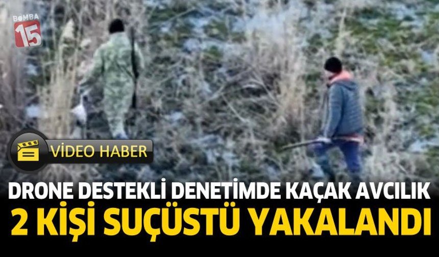 Drone Destekli Denetimde Kaçak Avcılık 2 Kişi Suçüstü Yakalandı