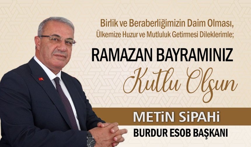 Burdur ESOB Başkanı Metin Sipahi'den Ramazan Bayramı Mesajı
