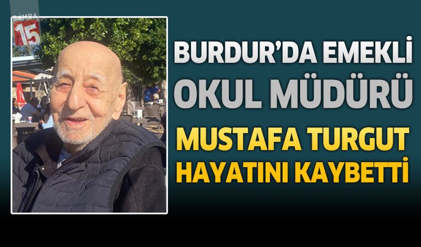 Burdur'da Emekli Okul Müdürü Mustafa Turgut Hayatını Kaybetti