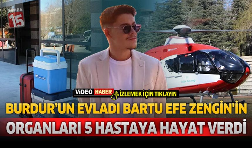 Burdur’un Evladı Bartu Efe Zengin'in Organları 5 Hastaya Hayat Verdi