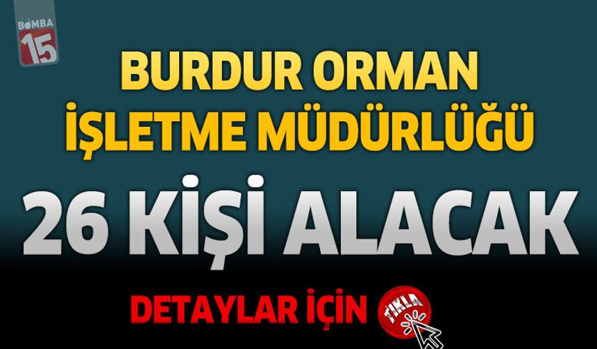 Burdur Orman İşletme Müdürlüğü 26 Kişi Alacak