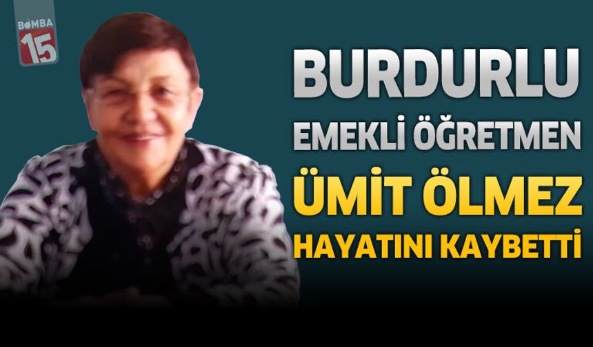 Burdur’da Emekli Öğretmen Ümit Ölmez Hayatını Kaybetti