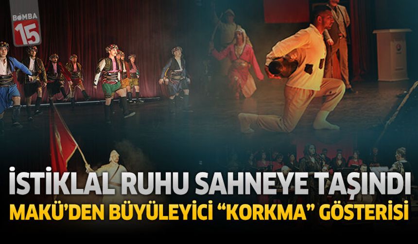 İstiklal Ruhu Sahneye Taşındı MAKÜ'den Büyüleyici "Korkma" Gösterisi