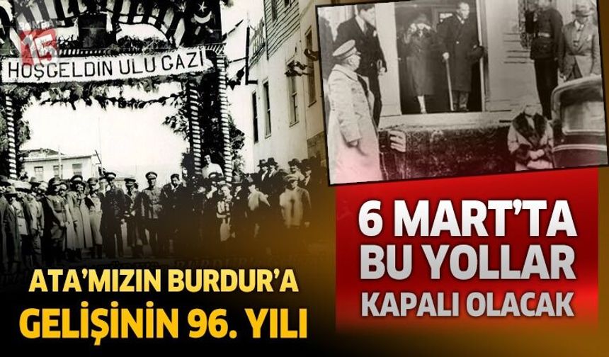 Atatürk’ün Burdur’a Gelişinin 96. Yılında Bu Yollar Trafiğe Kapatılacak