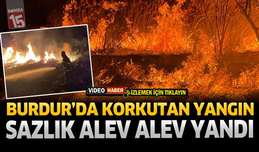 Burdur'da Korkutan Yangın Sazlık Alev Alev Yandı