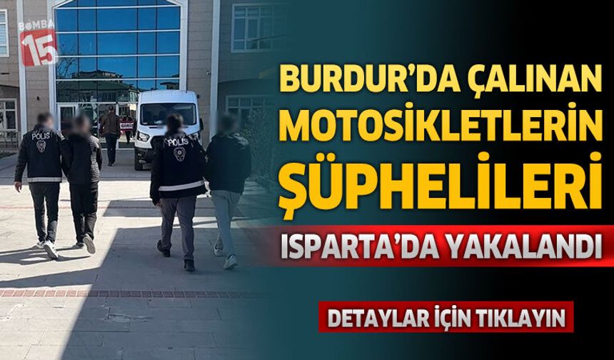 Burdur’da Çalınan Motosikletlerin Şüphelileri Isparta’da Yakalandı