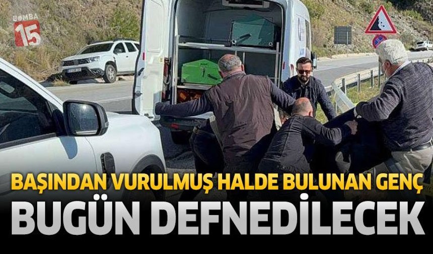 Başından Vurulmuş Halde Bulunan Genç Bugün Defnedilecek