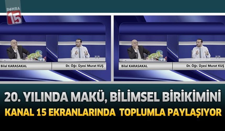 20. Yılında MAKÜ, Bilimsel Birikimini Kanal 15 Ekranlarında Toplumla Paylaşıyor