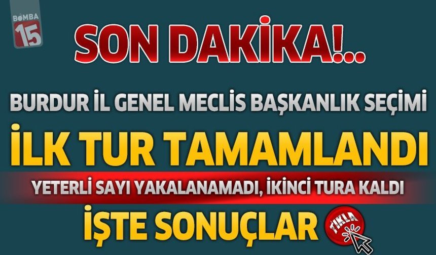 Burdur İl Genel Meclis Başkanlığı seçim sonuçları. İkinci tura kaldı