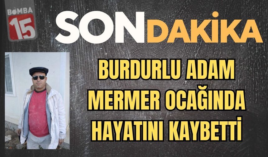 Burdurlu Turgay Minaz Mermer Ocağında Hayatını Kaybetti