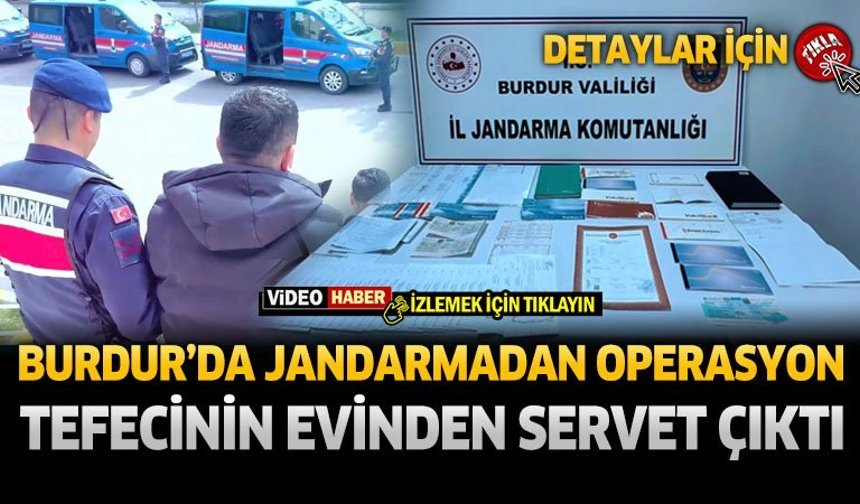 Burdur'da Jandarmadan Operasyon Tefecinin Evinden Servet Çıktı