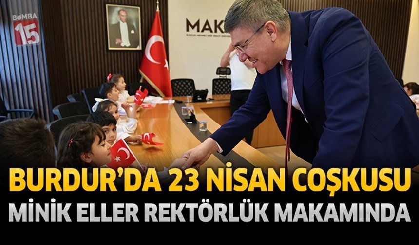 Burdur'da 23 Nisan Coşkusu Minik Eller Rektörlük Makamında