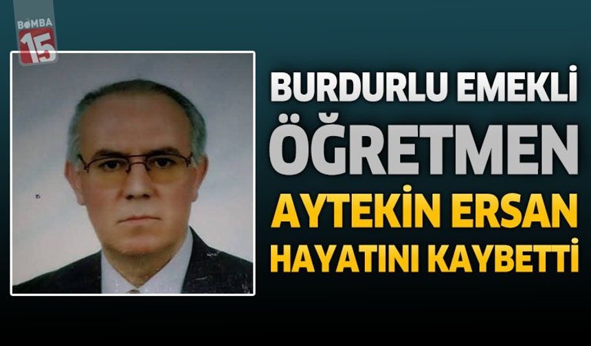 Burdur’da Emekli Öğretmen Aytekin Ersan Hayatını Kaybetti
