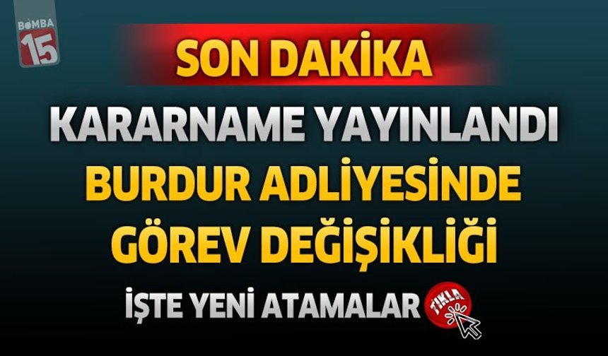 Kararname Yayınlandı! Burdur Adliyesi’nde Görev Değişikliği, İşte Yeni Atamalar
