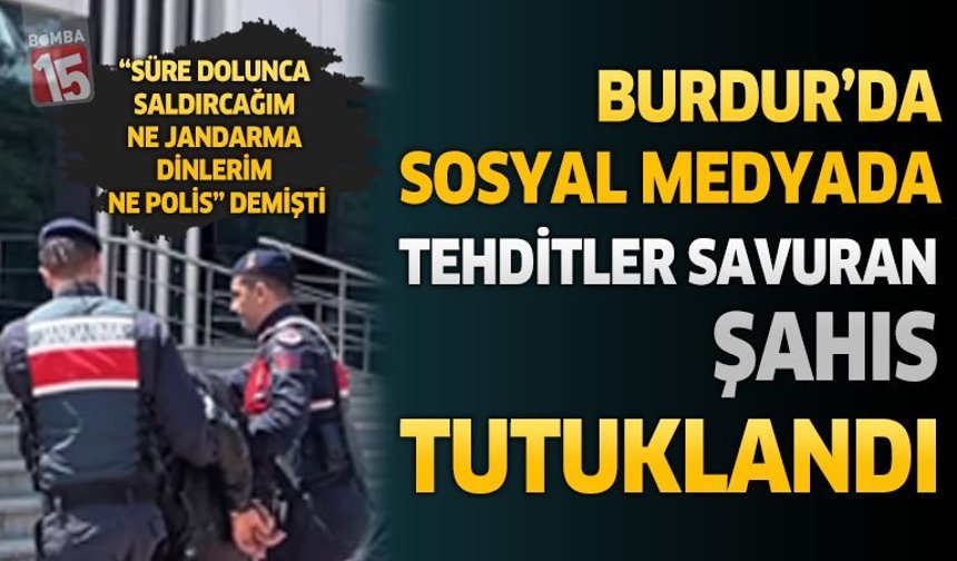 Burdur'da Sosyal Medyada Tehditler Savuran Şahıs Tutuklandı