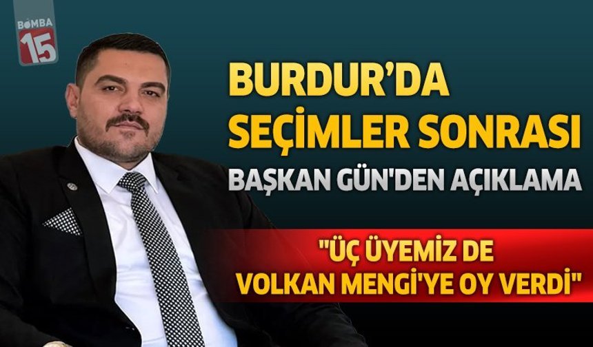 Burdur’da Seçimler Sonrası Başkan Gün'den Açıklama:  "Üç üyemiz de Volkan Mengi'ye oy verdi"