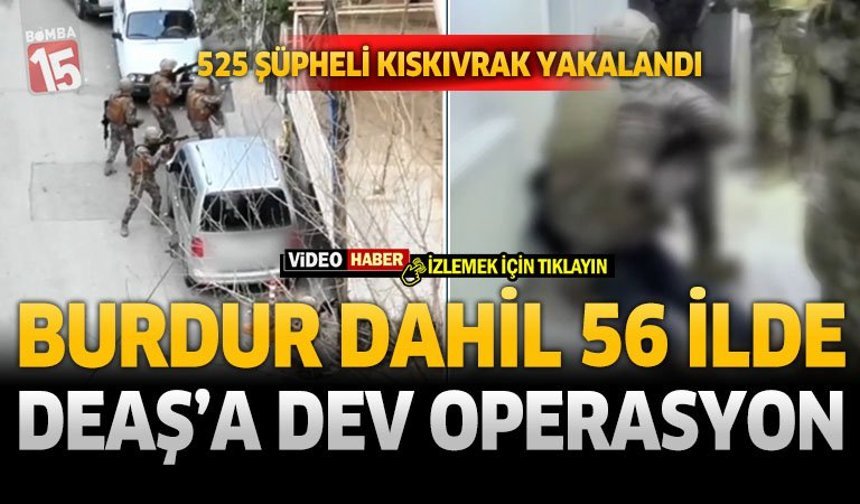 56 İlde DEAŞ Operasyonu: 525 Şüpheli Yakalandı, Burdur da Listede