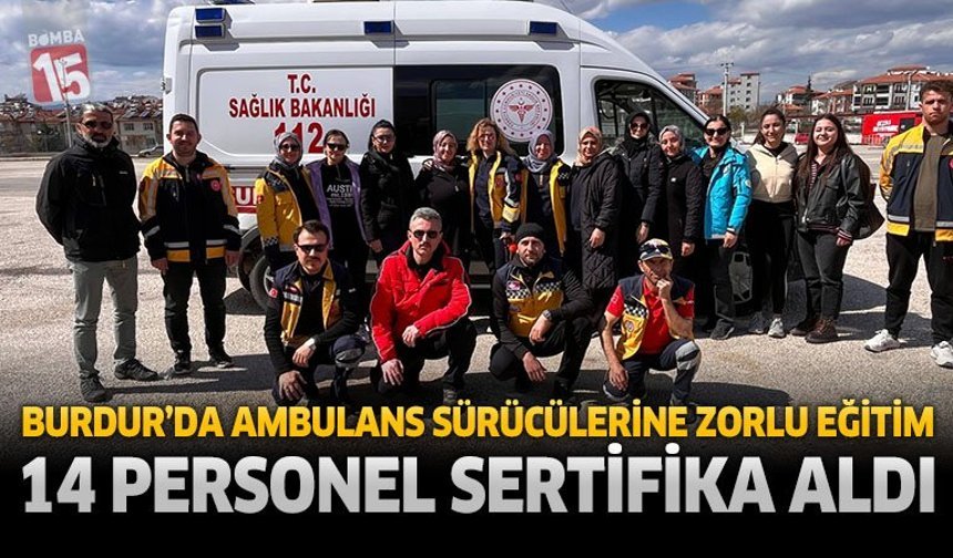 Burdur’da Ambulans Sürücülerine Zorlu Eğitim: 14 Personel Sertifika Aldı