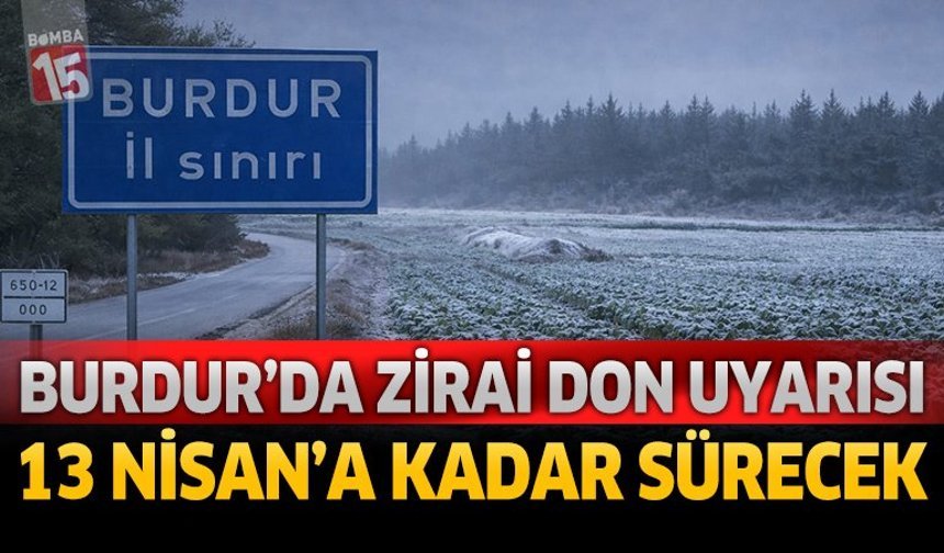 Burdur ve Çevreleri İçin Zirai Don Uyarısı: 13 Nisan'a Kadar Sürecek