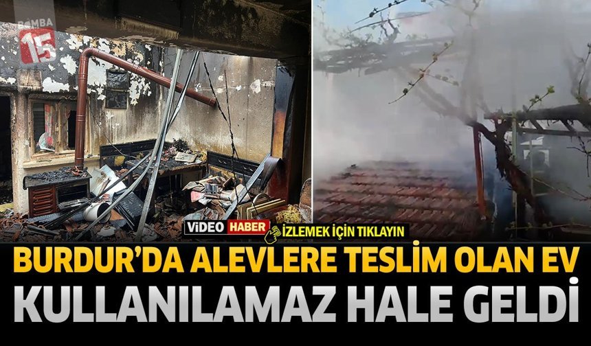 Burdur'da Alevlere Teslim Olan Ev Kullanılamaz Hale Geldi