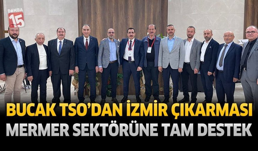 Bucak TSO’dan İzmir Çıkarması: Mermer Sektörüne Tam Destek