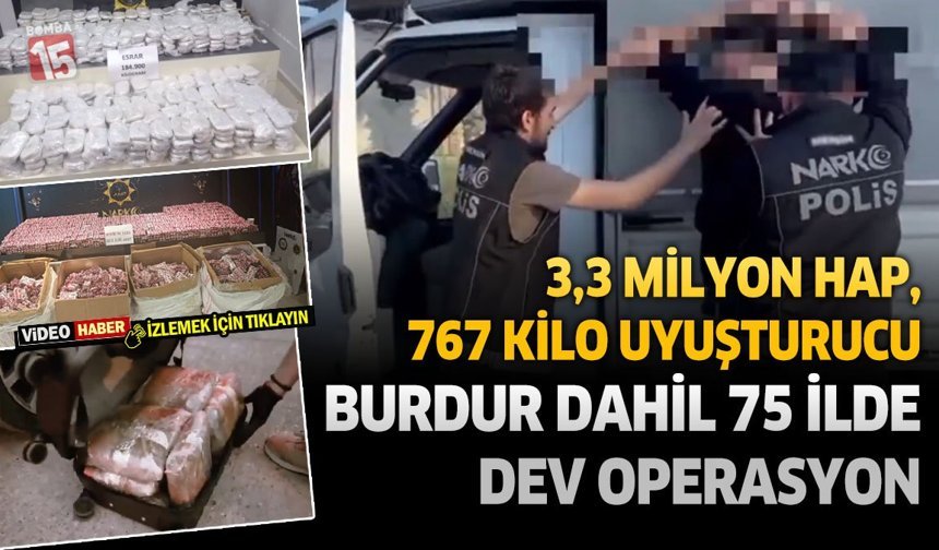 3,3 Milyon Hap, 767 Kilo Uyuşturucu: Burdur’un da Dahil Olduğu 75 İlde Dev Narkotik Operasyonu
