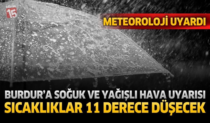 Burdur’a Soğuk Ve Yağışlı Hava Uyarısı: Sıcaklıklar 11 Dereceye Kadar Düşecek