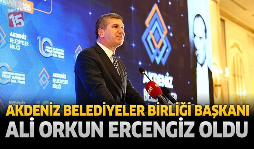 Akdeniz Belediyeler Birliği Başkanı Ali Orkun Ercengiz Oldu