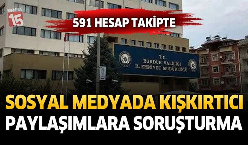Sosyal Medyada Kışkırtıcı Paylaşımlara Soruşturma: 591 Hesap Takipte