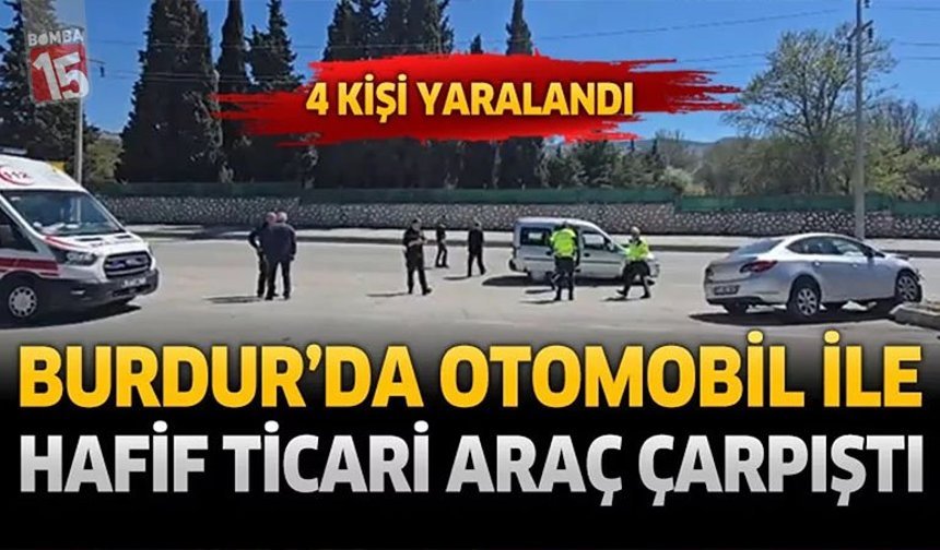 Burdur’da Otomobil ile Hafif Ticari Araç Çarpıştı: 4 Kişi Yaralandı