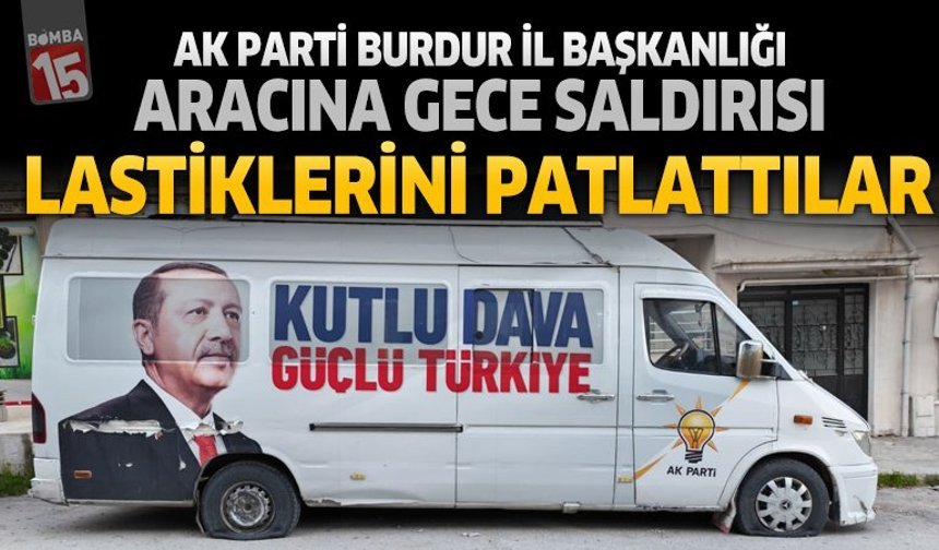 Ak Parti Burdur İl Başkanlığı Aracına Saldırı