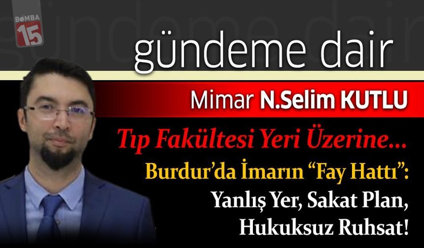Selim Kutlu Tıp Fakültesi yeri üzerine yazdı; Yanlış Yer, Sakat Plan, Hukuksuz Ruhsat!