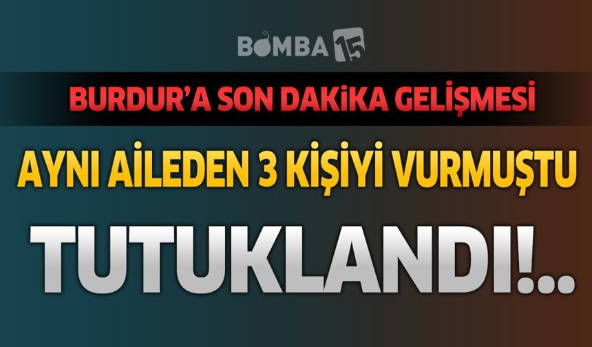 Son Dakika: Burdur'da Aynı Aileden 3 Kişiyi Yaralayan Şüpheli Tutuklandı