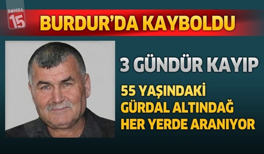 Burdur'da 55 Yaşındaki Gürdal Altındağ'dan 3 Gündür Haber Alınamıyor!..