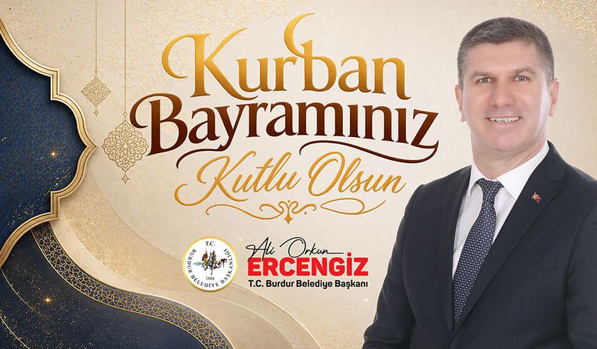 Burdur Belediye Başkanı Ali Orkun Ercengiz'den Kurban Bayramı Mesajı