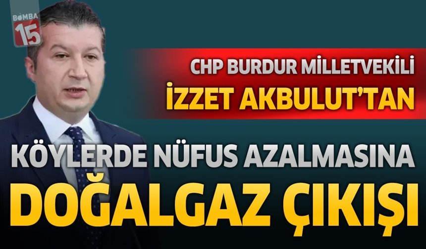 CHP'li İzzet Akbulut'tan Köylerde Nüfus Azalmasına Doğalgaz Vurgusu